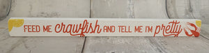 16" Feed Me Crawfish & Tell Me I'm Pretty Sign